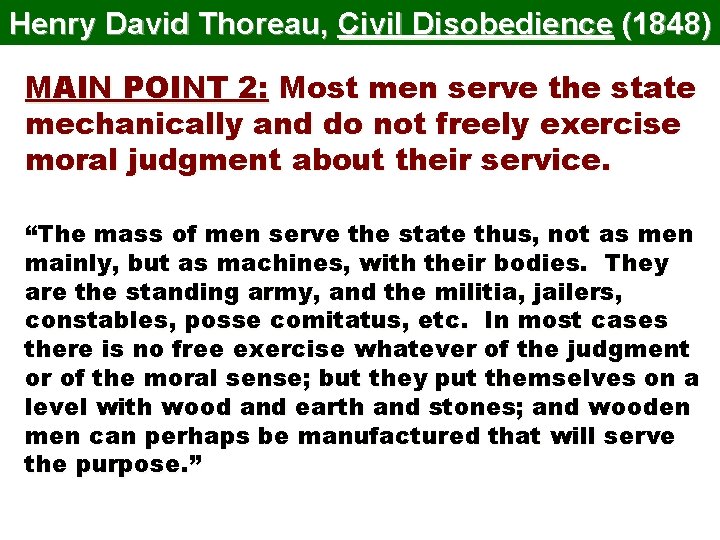 Henry David Thoreau, Civil Disobedience (1848) MAIN POINT 2: Most men serve the state