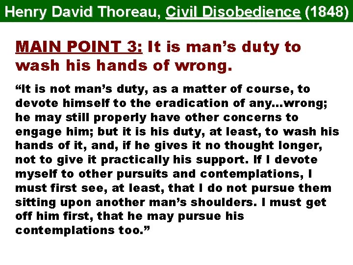 Henry David Thoreau, Civil Disobedience (1848) MAIN POINT 3: It is man’s duty to