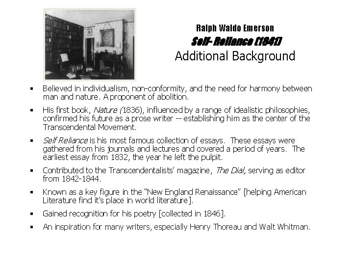 Ralph Waldo Emerson Self- Reliance (1841) Additional Background § Believed in individualism, non-conformity, and