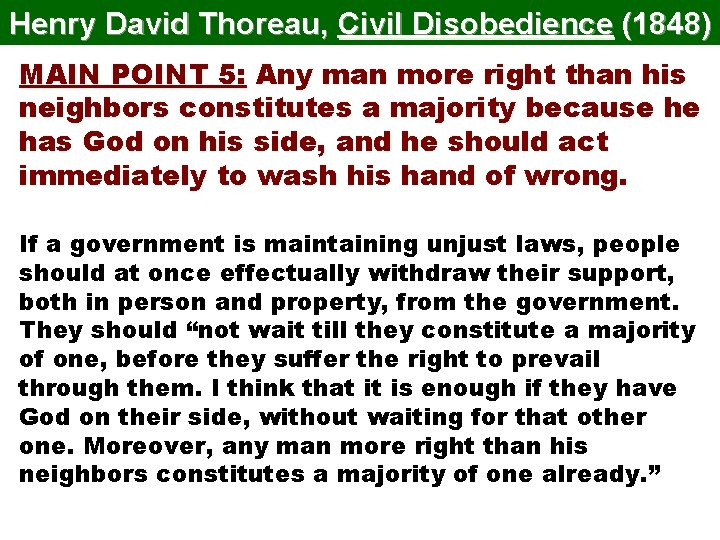 Henry David Thoreau, Civil Disobedience (1848) MAIN POINT 5: Any man more right than