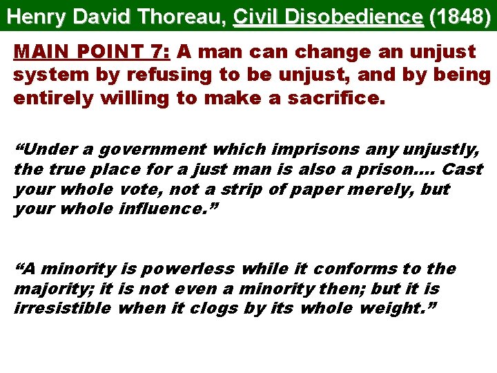 Henry David Thoreau, Civil Disobedience (1848) MAIN POINT 7: A man change an unjust