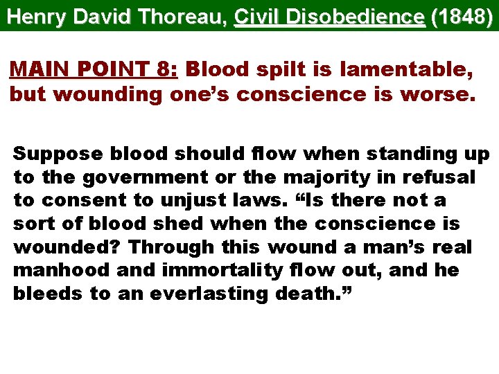 Henry David Thoreau, Civil Disobedience (1848) MAIN POINT 8: Blood spilt is lamentable, but