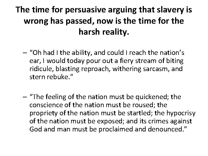 The time for persuasive arguing that slavery is wrong has passed, now is the