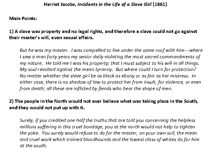 Harriet Jacobs, Incidents in the Life of a Slave Girl (1861) Main Points: 1)