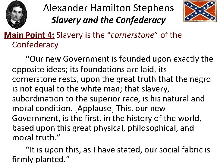 Alexander Hamilton Stephens Slavery and the Confederacy Main Point 4: Slavery is the “cornerstone”