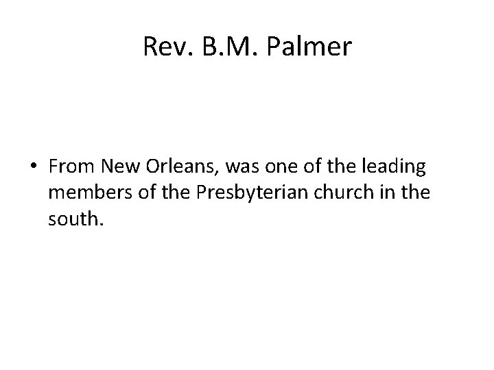 Rev. B. M. Palmer • From New Orleans, was one of the leading members