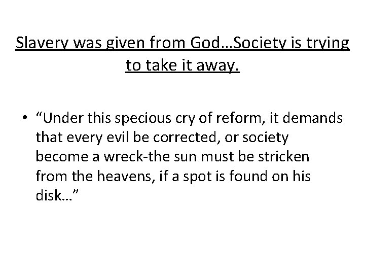 Slavery was given from God…Society is trying to take it away. • “Under this