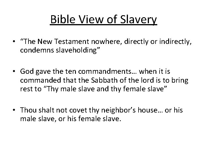 Bible View of Slavery • “The New Testament nowhere, directly or indirectly, condemns slaveholding”