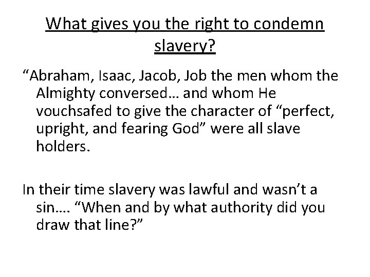 What gives you the right to condemn slavery? “Abraham, Isaac, Jacob, Job the men