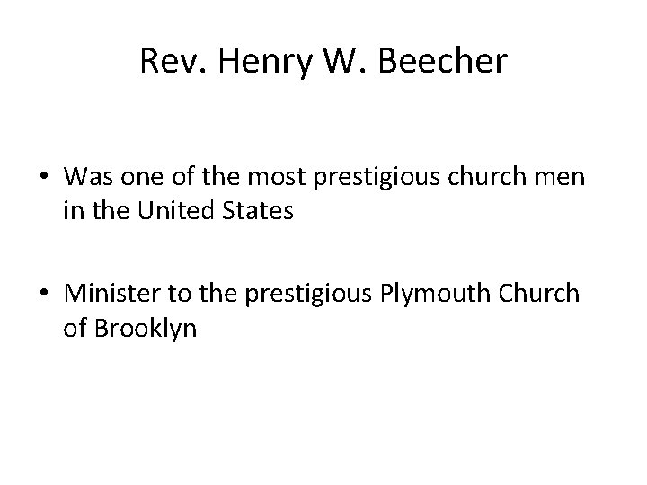 Rev. Henry W. Beecher • Was one of the most prestigious church men in