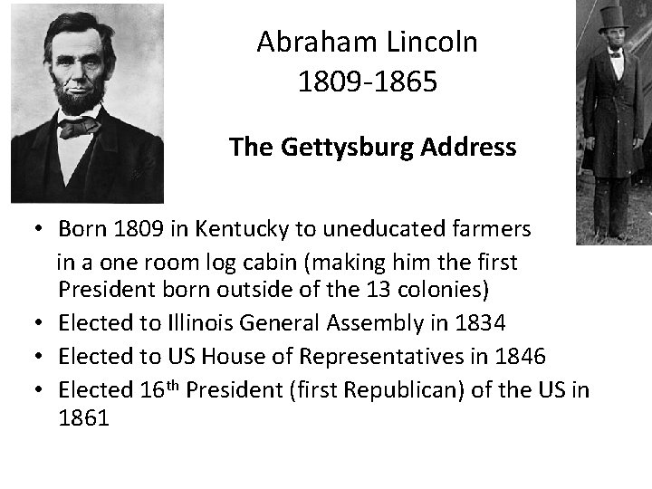 Abraham Lincoln 1809 -1865 The Gettysburg Address • Born 1809 in Kentucky to uneducated