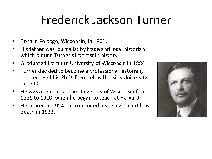 Frederick Jackson Turner • Born in Portage, Wisconsin, in 1861. • His father was