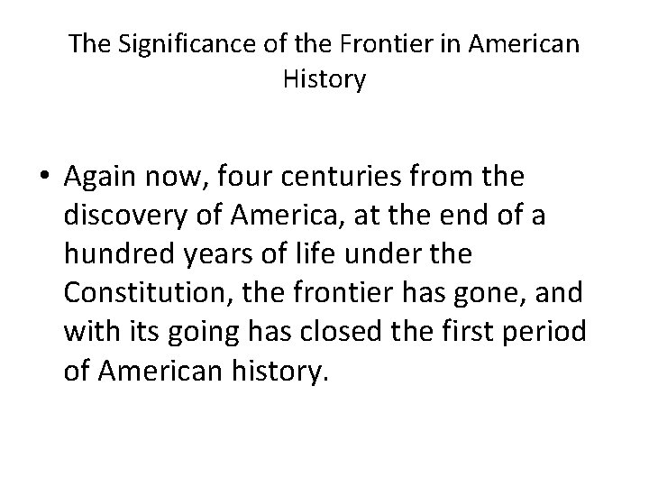 The Significance of the Frontier in American History • Again now, four centuries from