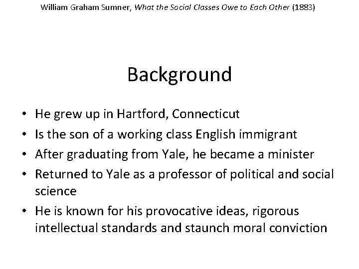 William Graham Sumner, What the Social Classes Owe to Each Other (1883) Background He