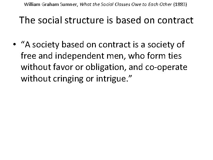 William Graham Sumner, What the Social Classes Owe to Each Other (1883) The social