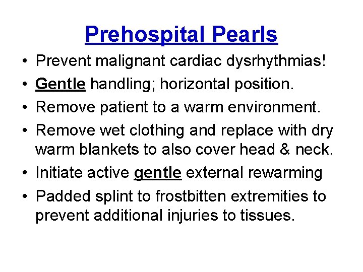 Prehospital Pearls • • Prevent malignant cardiac dysrhythmias! Gentle handling; horizontal position. Remove patient