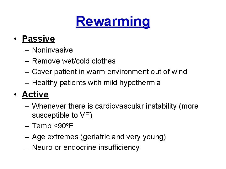Rewarming • Passive – – Noninvasive Remove wet/cold clothes Cover patient in warm environment