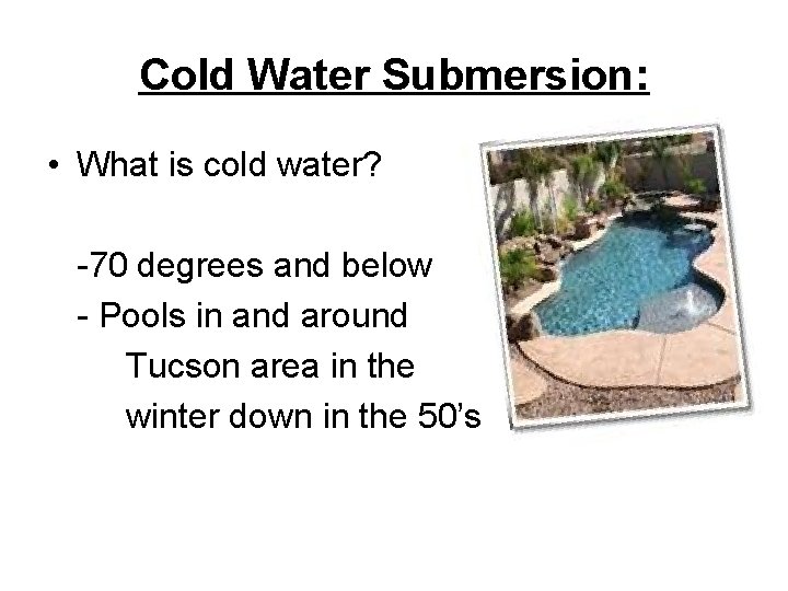 Cold Water Submersion: • What is cold water? -70 degrees and below - Pools