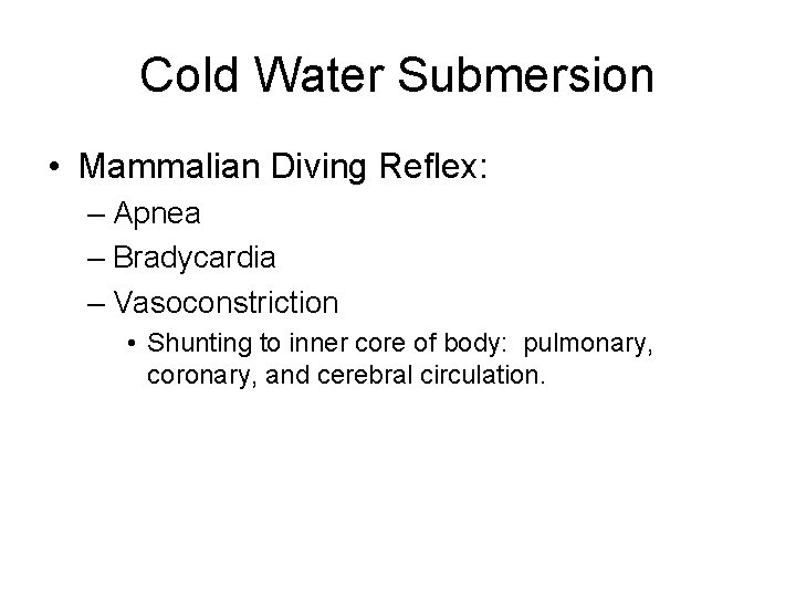 Cold Water Submersion • Mammalian Diving Reflex: – Apnea – Bradycardia – Vasoconstriction •
