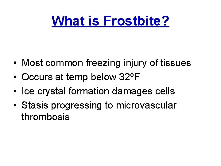 What is Frostbite? • • Most common freezing injury of tissues Occurs at temp