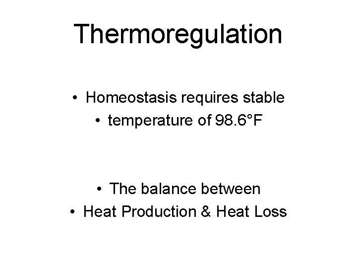Thermoregulation • Homeostasis requires stable • temperature of 98. 6°F • The balance between