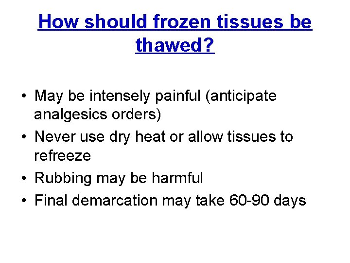 How should frozen tissues be thawed? • May be intensely painful (anticipate analgesics orders)