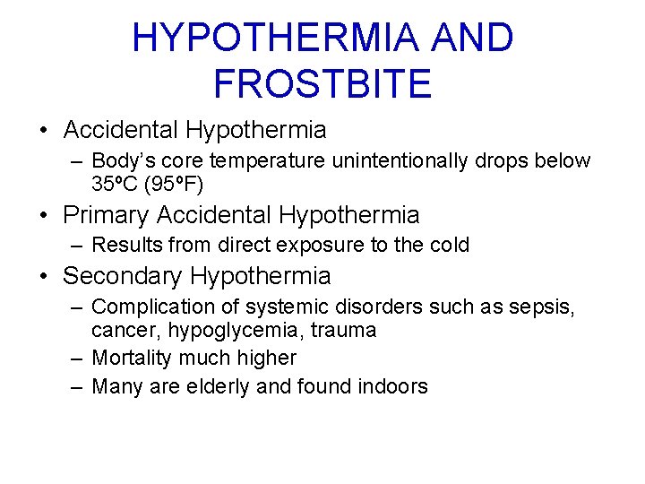 HYPOTHERMIA AND FROSTBITE • Accidental Hypothermia – Body’s core temperature unintentionally drops below 35ºC