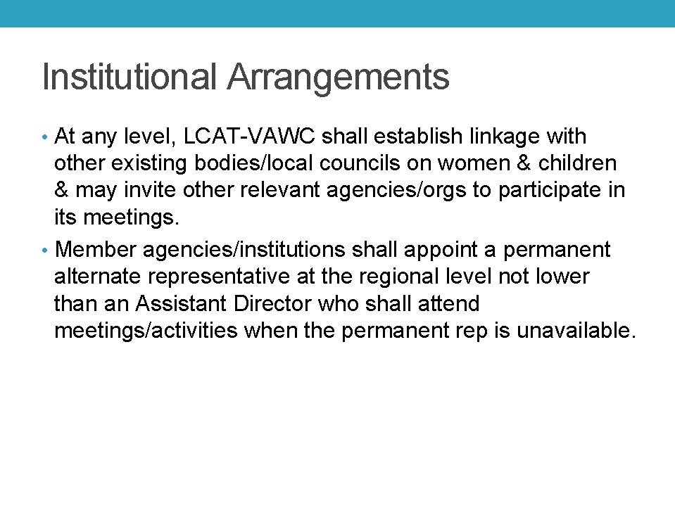 Institutional Arrangements • At any level, LCAT-VAWC shall establish linkage with other existing bodies/local