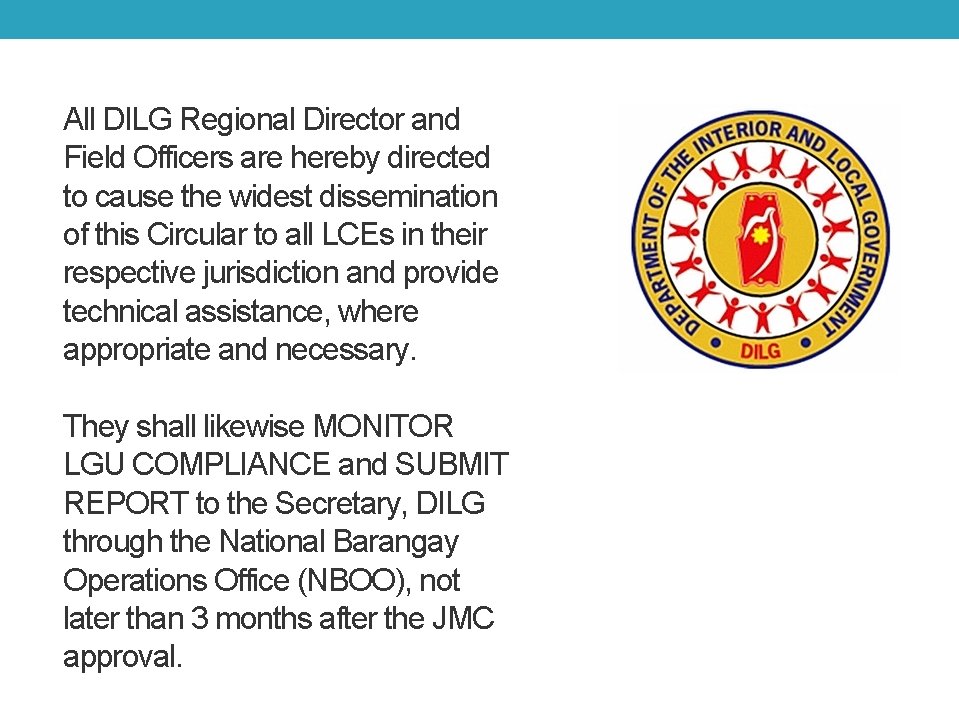 All DILG Regional Director and Field Officers are hereby directed to cause the widest