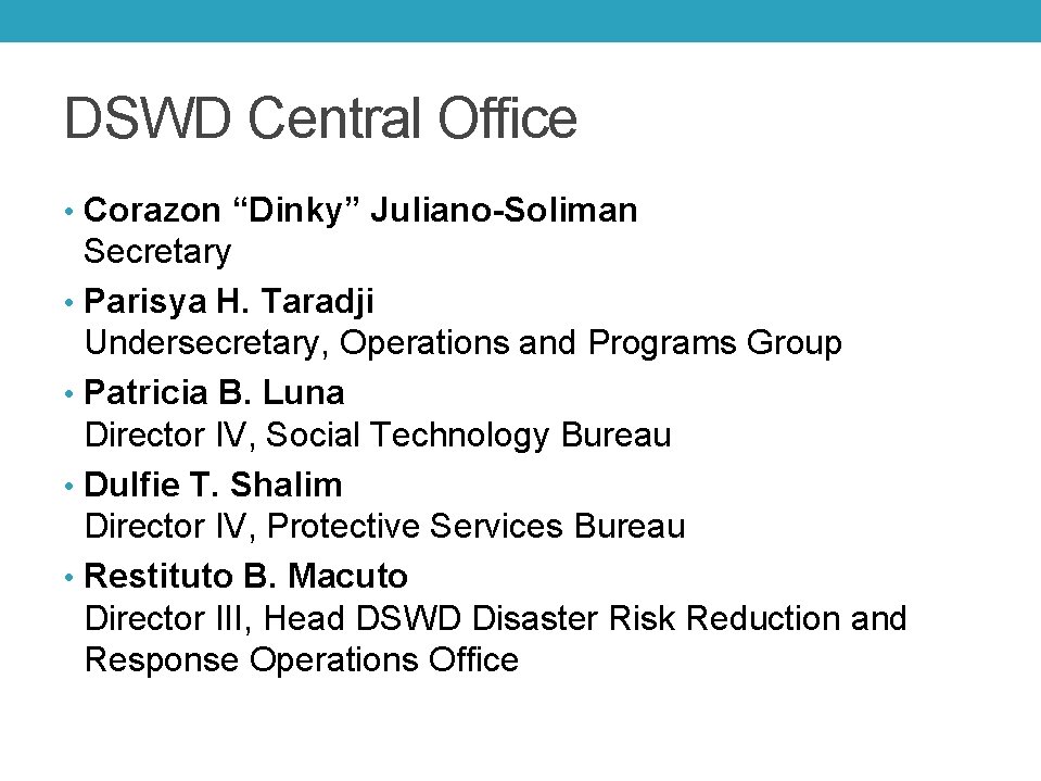 DSWD Central Office • Corazon “Dinky” Juliano-Soliman Secretary • Parisya H. Taradji Undersecretary, Operations