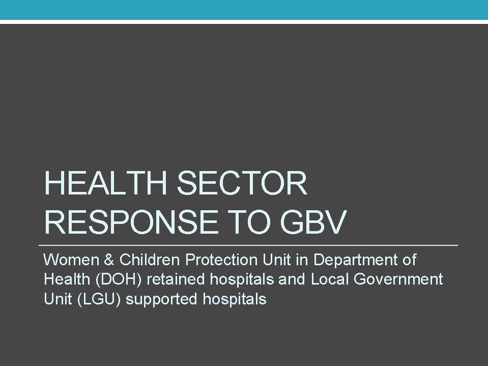 HEALTH SECTOR RESPONSE TO GBV Women & Children Protection Unit in Department of Health