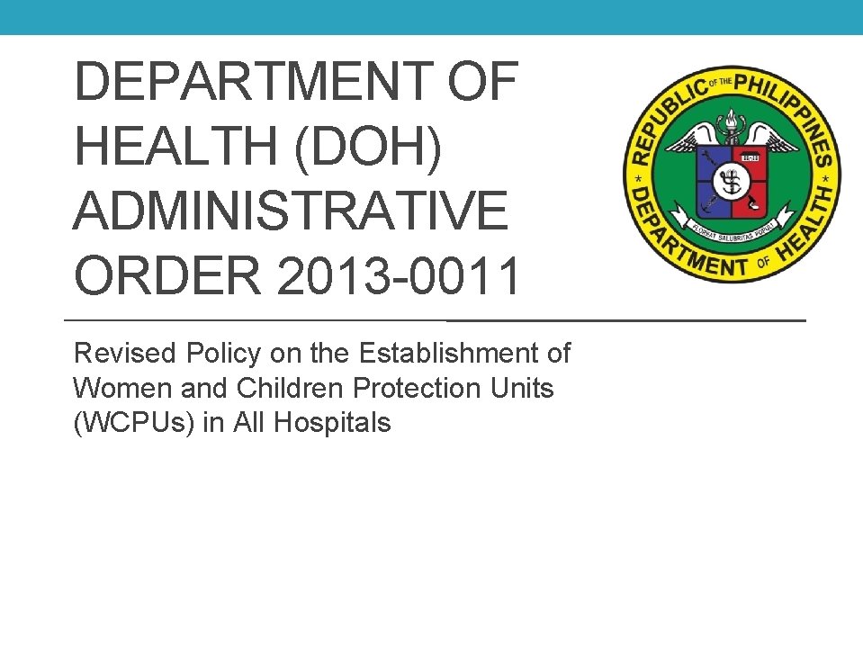 DEPARTMENT OF HEALTH (DOH) ADMINISTRATIVE ORDER 2013 -0011 Revised Policy on the Establishment of