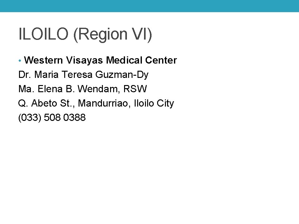 ILOILO (Region VI) • Western Visayas Medical Center Dr. Maria Teresa Guzman-Dy Ma. Elena
