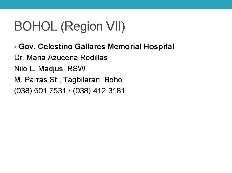 BOHOL (Region VII) • Gov. Celestino Gallares Memorial Hospital Dr. Maria Azucena Redillas Nilo