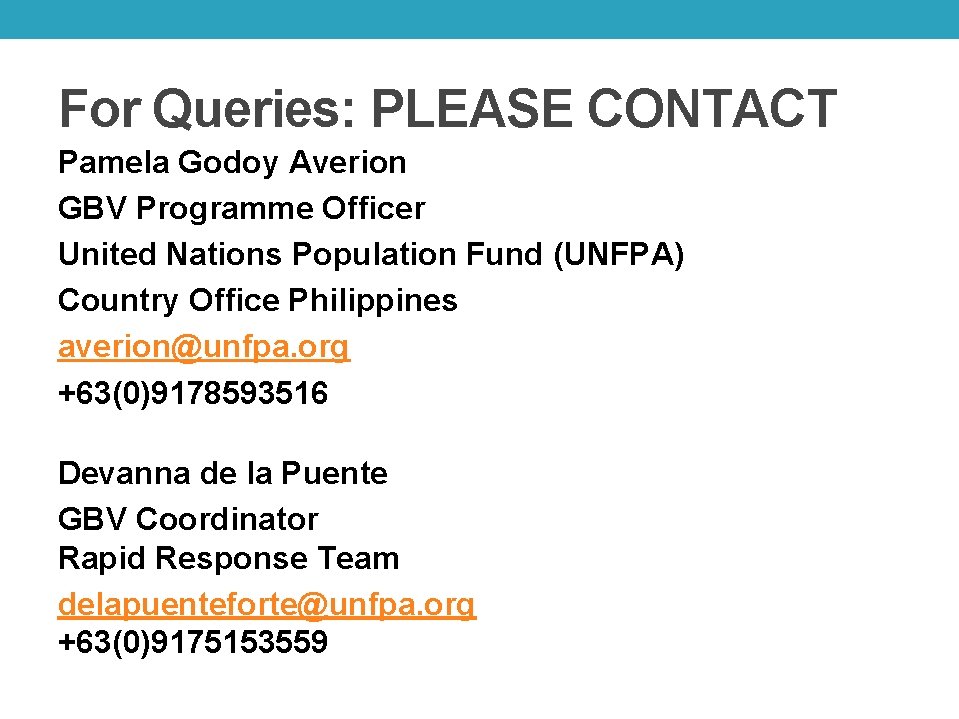 For Queries: PLEASE CONTACT Pamela Godoy Averion GBV Programme Officer United Nations Population Fund