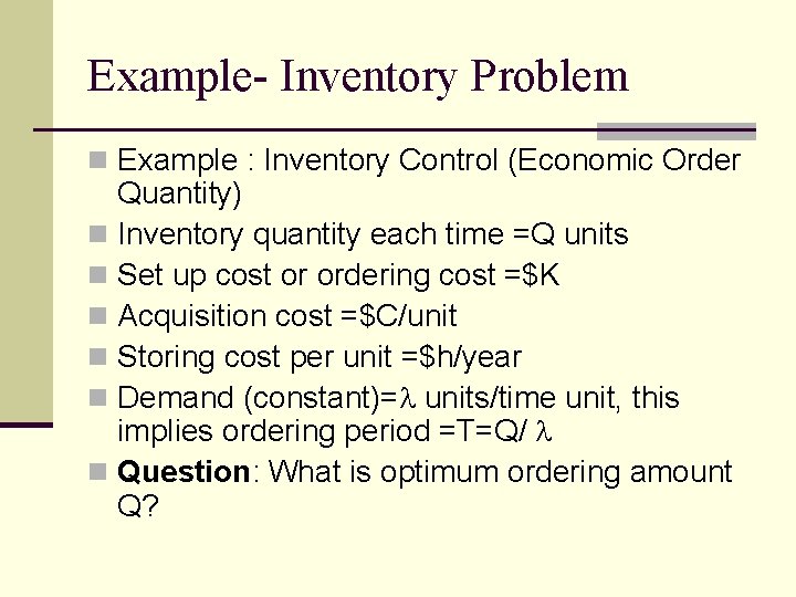 Example- Inventory Problem n Example : Inventory Control (Economic Order Quantity) n Inventory quantity