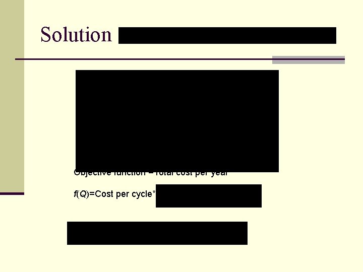 Solution Objective function =Total cost per year f(Q)=Cost per cycle* 