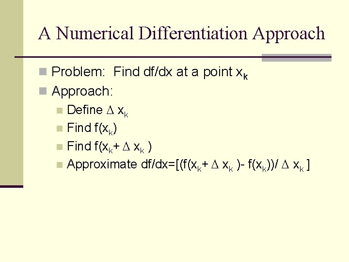 A Numerical Differentiation Approach n Problem: Find df/dx at a point xk n Approach: