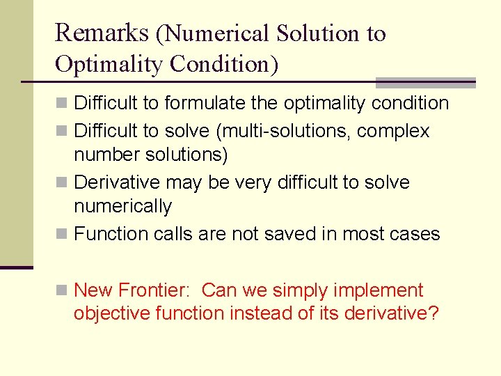 Remarks (Numerical Solution to Optimality Condition) n Difficult to formulate the optimality condition n