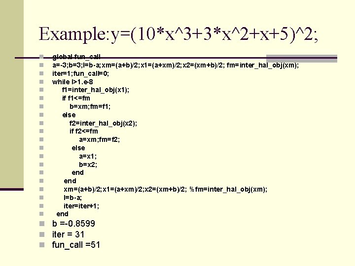 Example: y=(10*x^3+3*x^2+x+5)^2; n n n n n global fun_call a=-3; b=3; l=b-a; xm=(a+b)/2; x