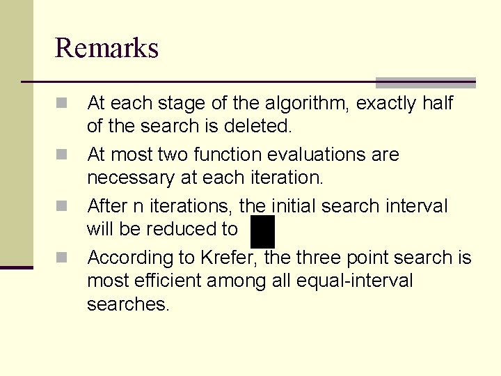 Remarks At each stage of the algorithm, exactly half of the search is deleted.