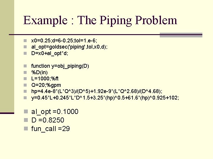 Example : The Piping Problem n x 0=0. 25; d=6 -0. 25; tol=1. e-6;