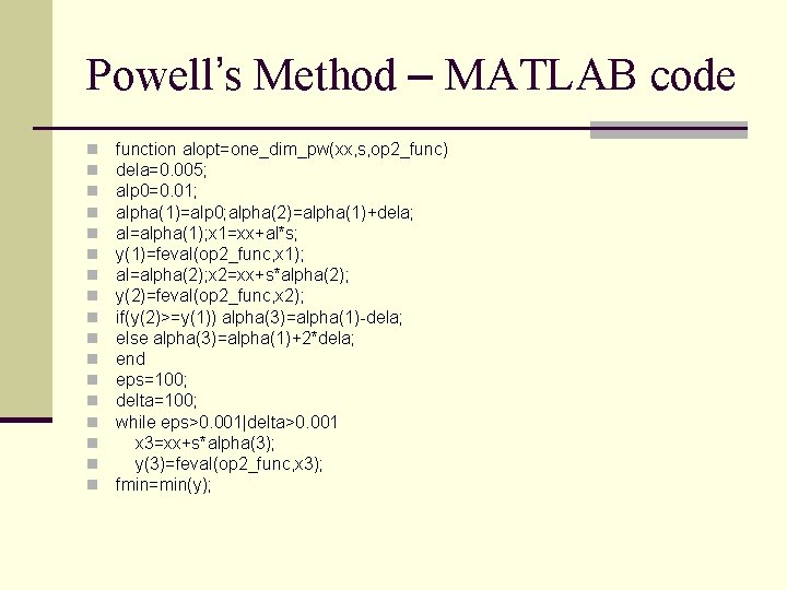 Powell’s Method – MATLAB code n n n n n function alopt=one_dim_pw(xx, s, op