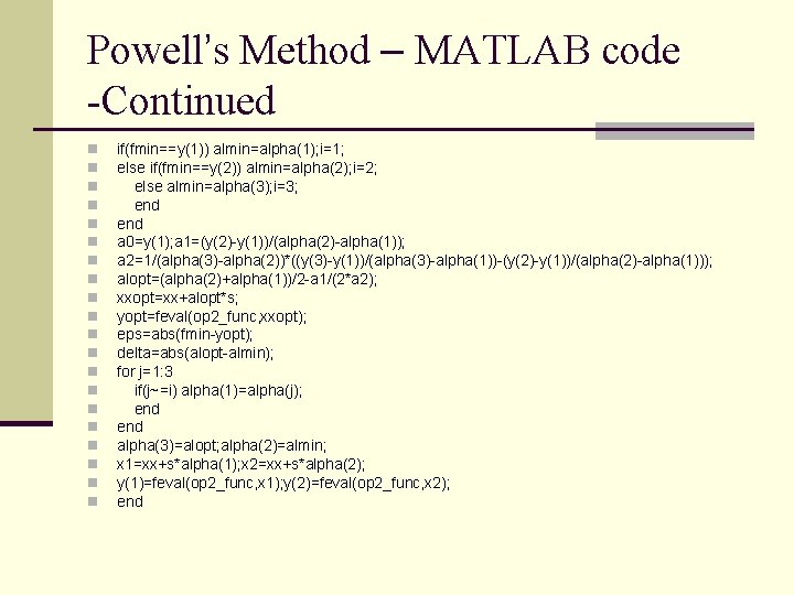 Powell’s Method – MATLAB code -Continued n n n n n if(fmin==y(1)) almin=alpha(1); i=1;