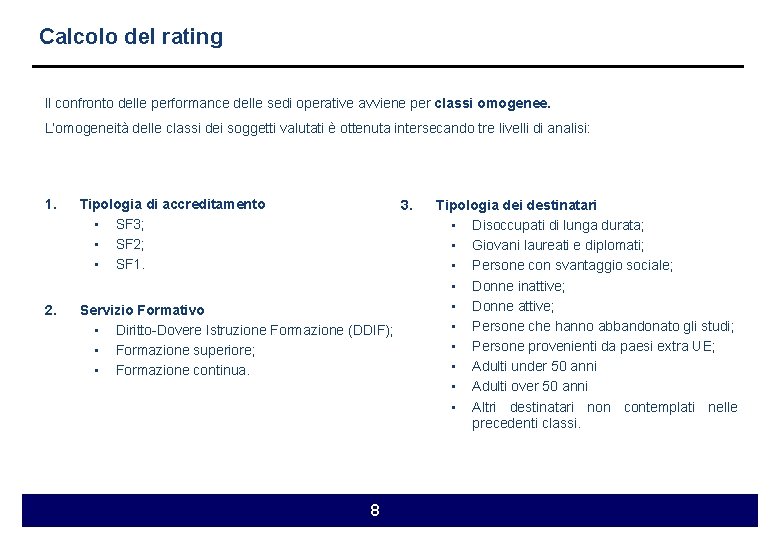 Calcolo del rating Il confronto delle performance delle sedi operative avviene per classi omogenee.