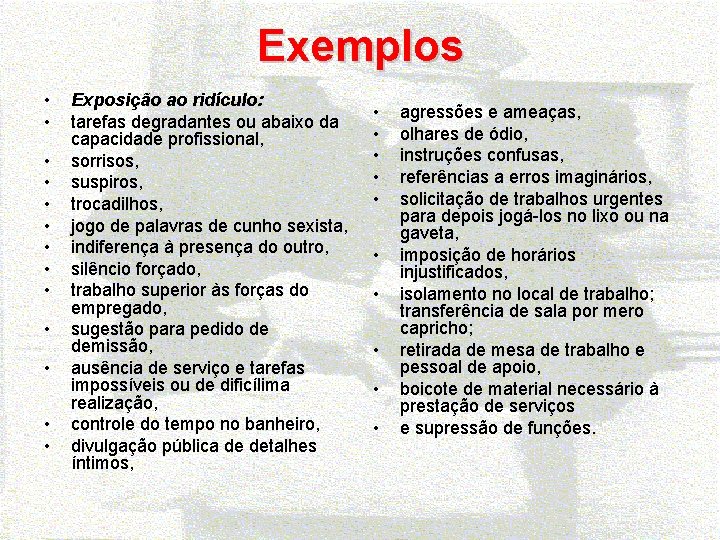 Exemplos • • • • Exposição ao ridículo: tarefas degradantes ou abaixo da capacidade