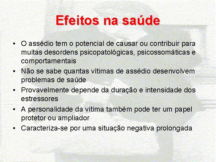 Efeitos na saúde • O assédio tem o potencial de causar ou contribuir para