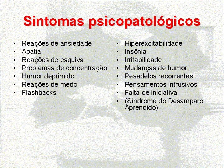 Sintomas psicopatológicos • • Reações de ansiedade Apatia Reações de esquiva Problemas de concentração