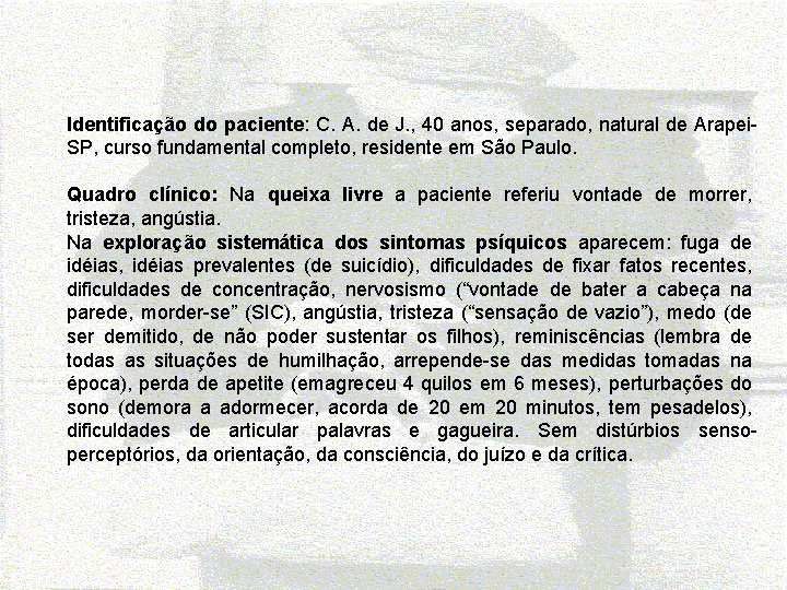 Identificação do paciente: C. A. de J. , 40 anos, separado, natural de Arapei.