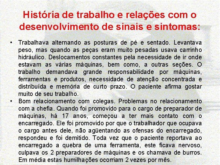 História de trabalho e relações com o desenvolvimento de sinais e sintomas: • Trabalhava